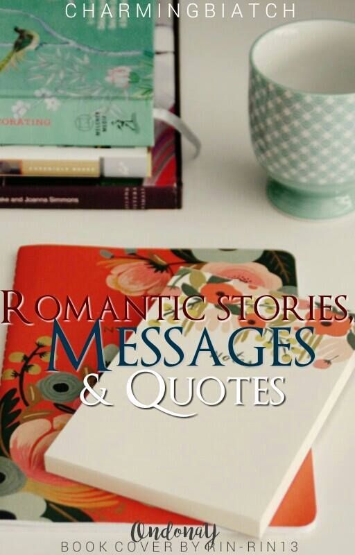 Romantic Stories, Messages & Quotes by charmingbiatch