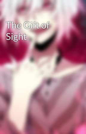 The Gift of Sight by Darquedeath4444