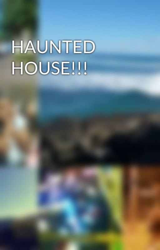 HAUNTED HOUSE!!! by leilei_2203