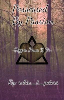 Possessed By Passion (Gravity Falls Fanfiction - Dipper Pines x OC) SLOW UPDATES cover