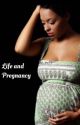 Life and Pregnancy by love_dem_stories