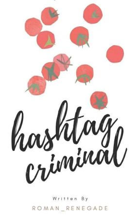 Hashtag Criminal. (Completed) by Roman_renegade