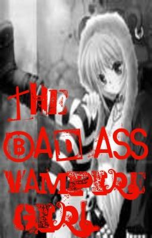 The Bad-Ass Vampire Girl (if vampires existed!) by dandeliongirl01