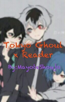 Tokyo Ghoul x Reader Oneshots [COMPLETED] cover