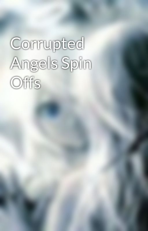 Corrupted Angels Spin Offs by aqua4cry