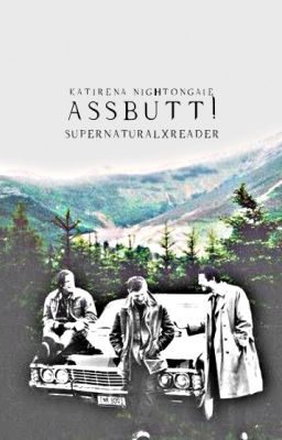 ASSBUTT! ⤻ supernatural x reader cover