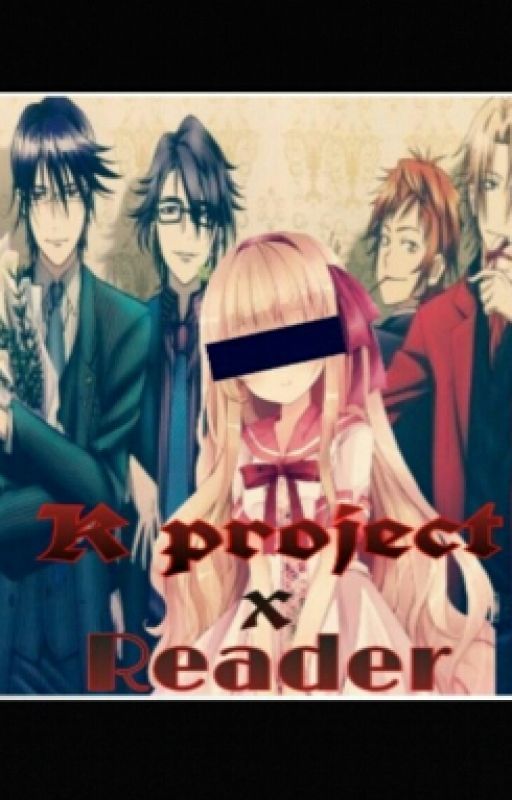 K project X Reader by XxGoddess_Nyx