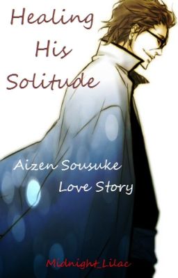 Healing His Solitude - Aizen Sousuke Love Story cover