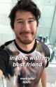 in love with my best friend | markiplier fan-fic  by -newflesh-