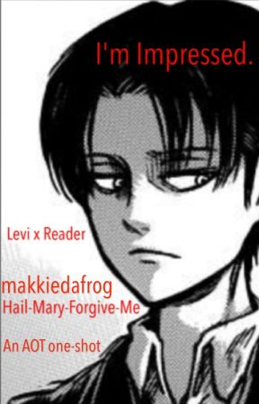 I'm Impressed » Levi x Reader by makkiedafrog