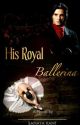 His Royal Ballerina. (completed) by SanayaKant