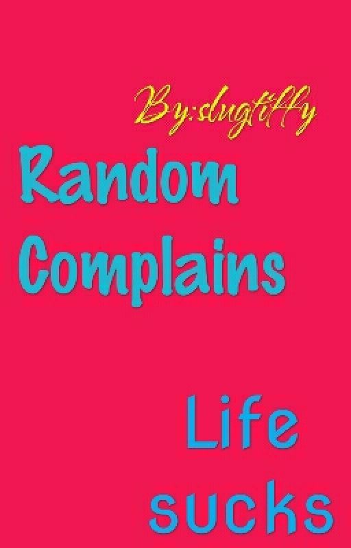 Random Complains by tiffsyyy