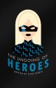 The Undoing Of Heroes | ✓ by earlyatdusk