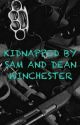 KIDNAPPED BY SAM AND DEAN WINCHESTER by spn_lover_666