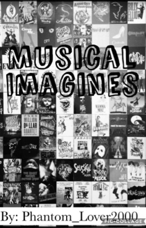 Musical Imagines (No Longer Taking Request) by Phantom_Lover2000