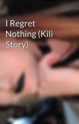 I Regret Nothing (Kili Story) cover