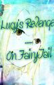 Lucy's Revenge....On FairyTail (Discontinued) by Amourix