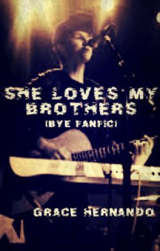 She Loves My Brothers (Before You Exit FanFic) by GraceHernando