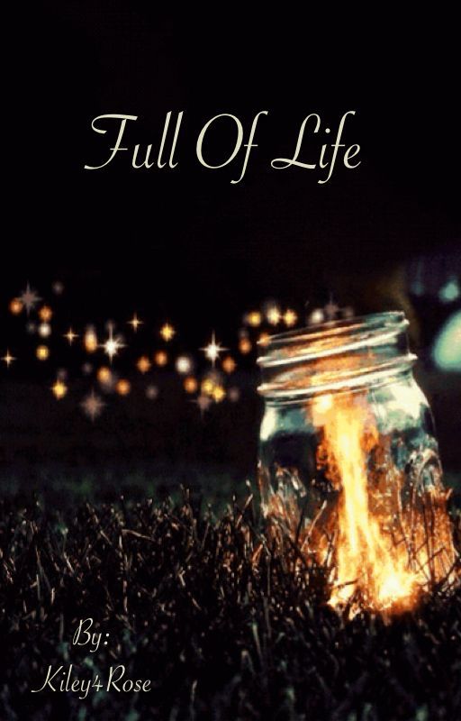 Full of Life [Coming August 2016!!!] by Kiley4Rose