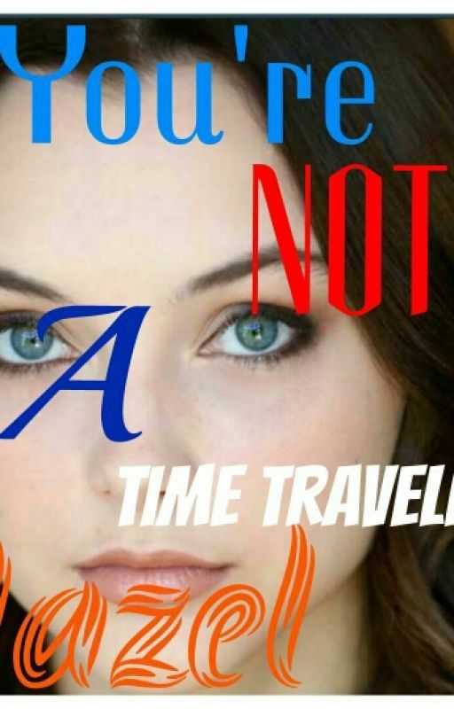 You're Not A Time Traveller, Hazel (Harry Potter/Doctor Who Crossover) by WhovianWeepingAngels