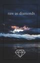 Raw As Diamonds by lehunn