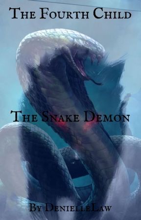 The Fourth Child, T1, The Snake Demon by DenielleFervelle