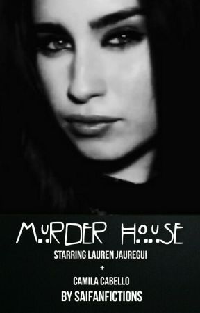 Murder House (Camren) by SaiFanFictions