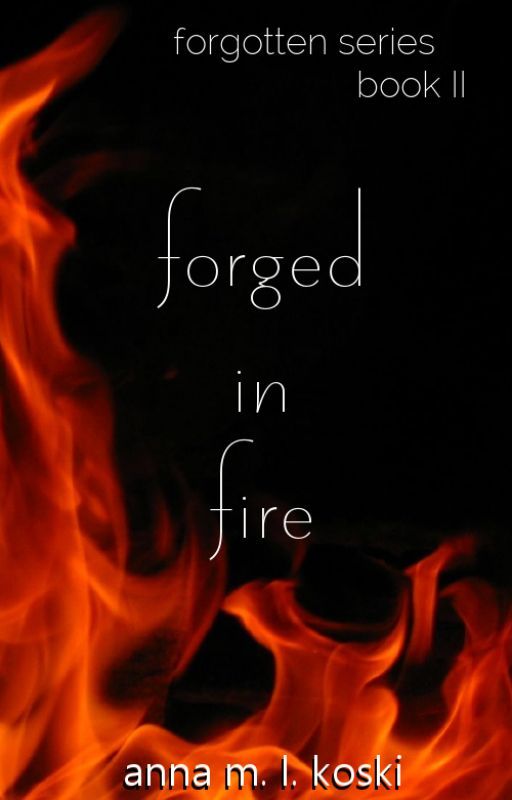 MOVED Forged in Fire (Forgotten series, #2) by AMLKoski