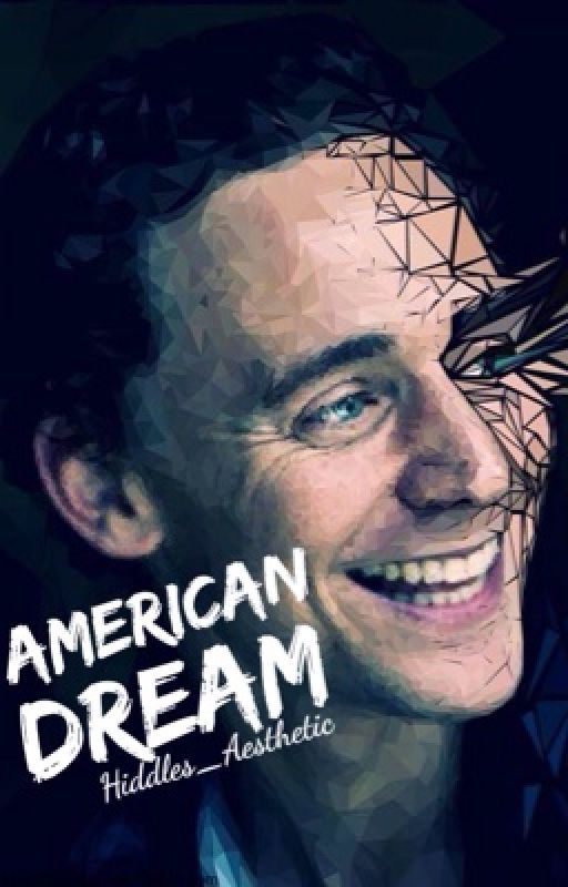 American Dream >> a Tom Hiddleston FanFic by spn_destiel_spn