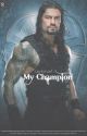 My Champion || Roman Reigns by Leytonasf