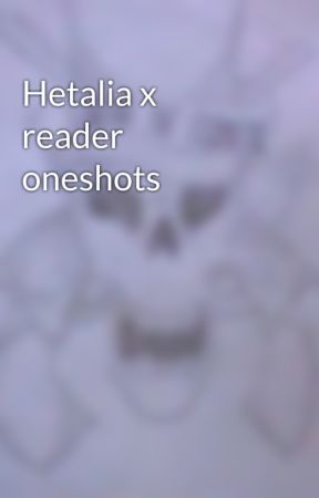 Hetalia x reader oneshots by AngelixDevil