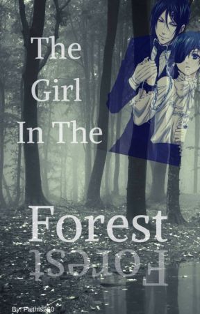 The Girl In The Forest(Ciel X Reader) by Faithis260