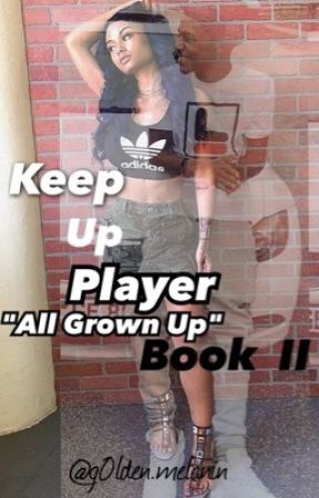 Keep Up Player.  {Book 2} •All Grown Up• by g0lden_melanin