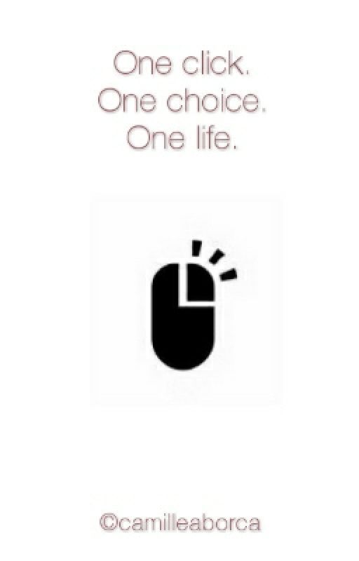 One click. One choice. One life. by jovialcamila