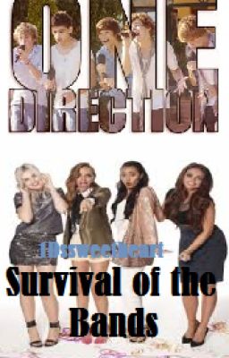 Survival of the Bands ~One Direction and Little Mix FanFic~ cover