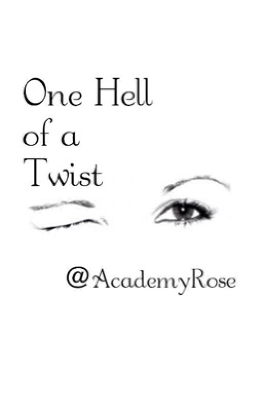 One Hell of a Twist *Completed*  by AcademyRose