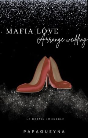 Mafia Love  :  Arrange Wedding [Réécriture] by Papagueyna