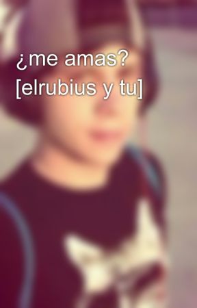 ¿me amas? [elrubius y tu] by ElrubiuusOMG