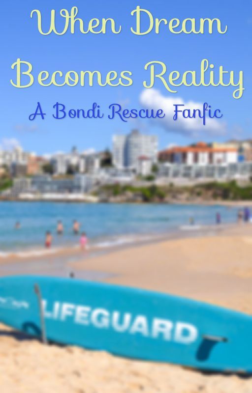 When dream becomes reality (A Bondi Rescue FanFic) by Chase-the-Future