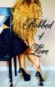 Robbed of Love by sydianaharris