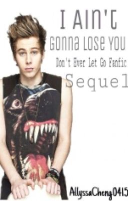 I Ain't Gonna Lose You (Don't Ever Let Go Luke Hemmings FanFic SEQUEL) cover