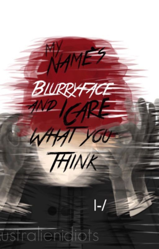 My Name's Blurryface and I Care What You Think by Nameofperson84