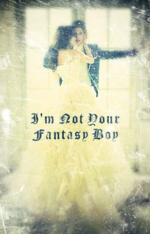 I'm Not Your Fantasy Boy by UniqueTaste