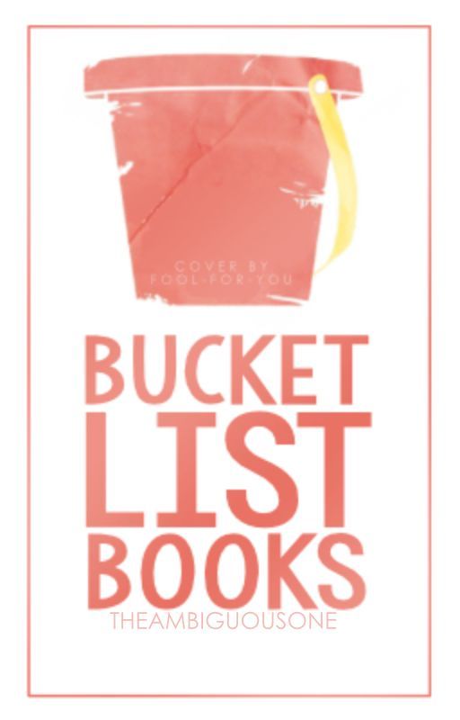 Bucket List Books by TheAmbiguousOne