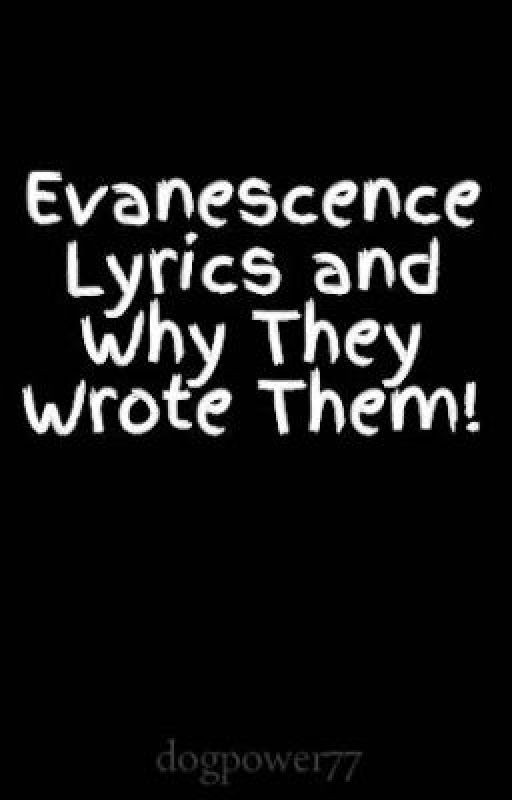 Evanescence Lyrics and Why They Wrote Them! by dogpower77