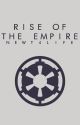 Rise of The  Empire by Newt4Life