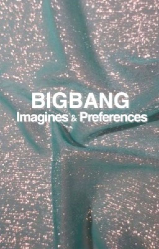 BIGBANG Imagines and Prefrences by pureyoongism