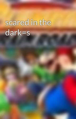 scared in the dark=s by sharks12