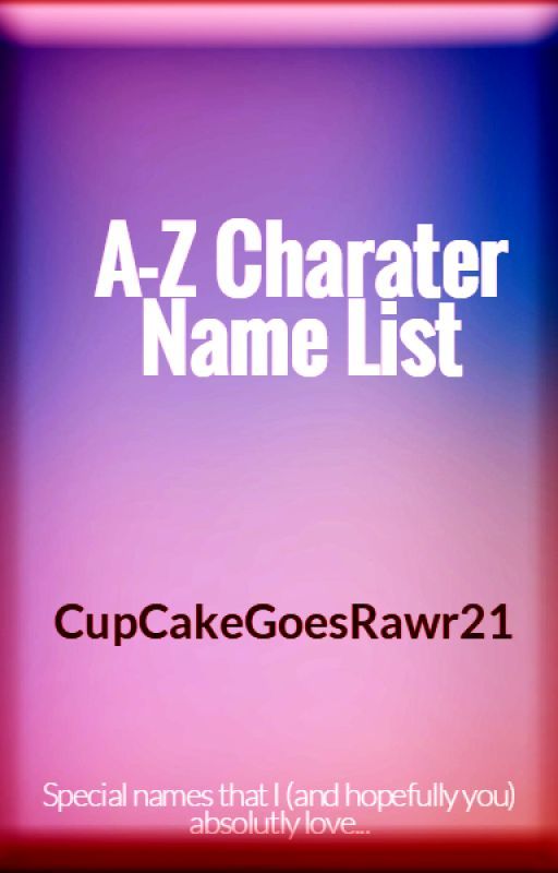 A-Z Charater Name List by RebelDraonWriter