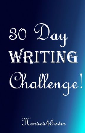 30 Day Writing Challenge! by horses45evrr